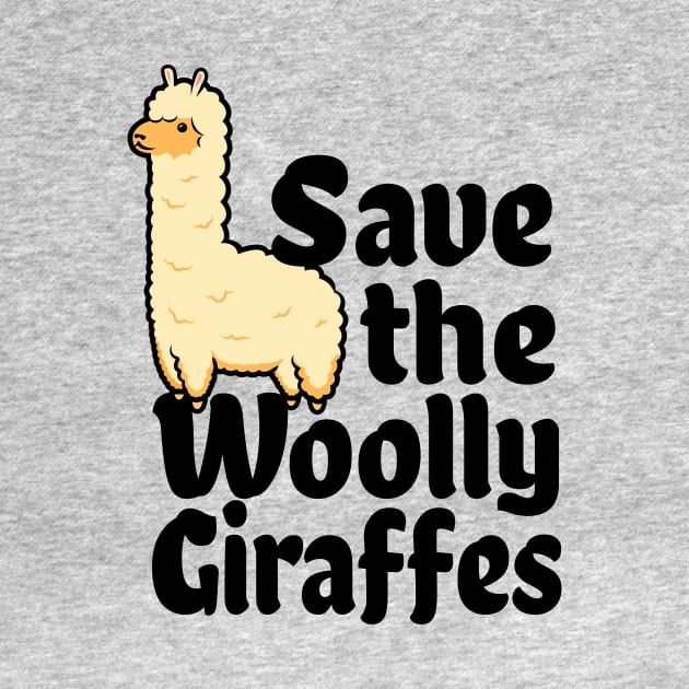 Alpaca Lover Gift - Funny Save The Woolly Giraffes by propellerhead
